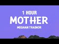 [1 HOUR] Meghan Trainor - Mother (Lyrics)