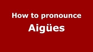 How to pronounce Aigües