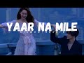 Yaar Na Mile Slowed Reverb