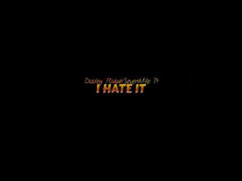 Dooley Ridah x SevenMile P - I Hate It