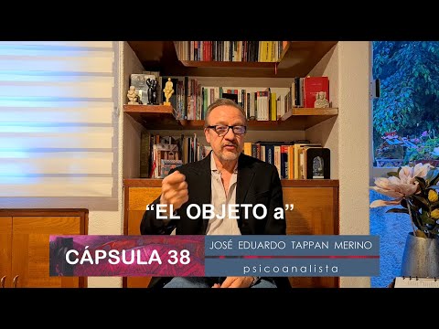 Cápsula 38: El objeto a | José Eduardo Tappan