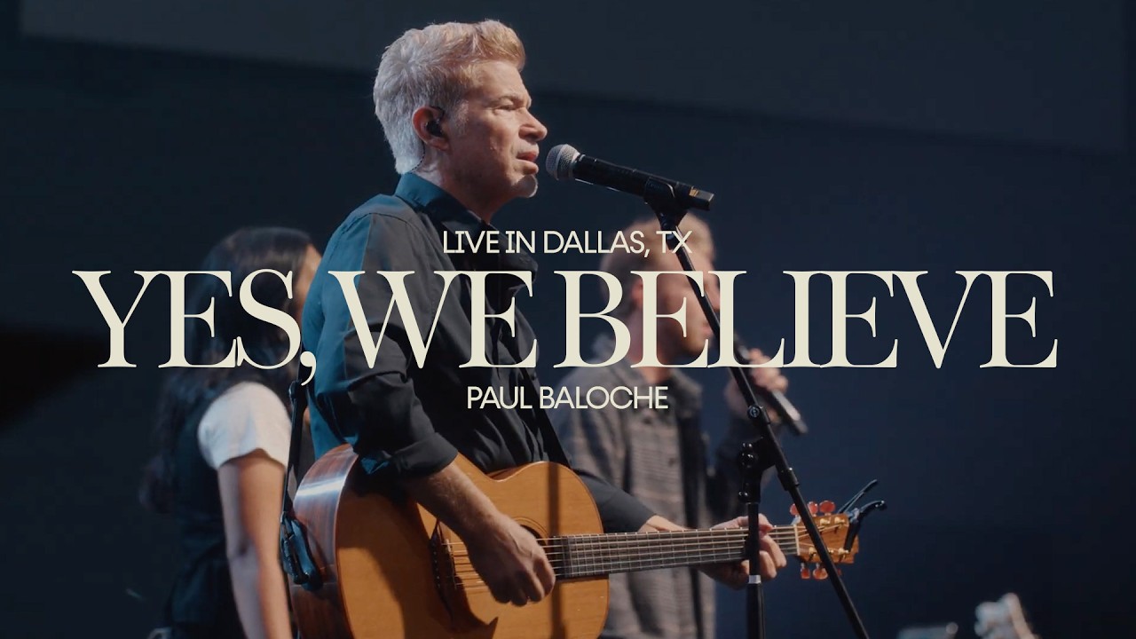 Yes, We Believe – Paul Baloche (Live)