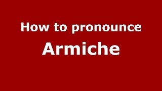 How to pronounce Armiche