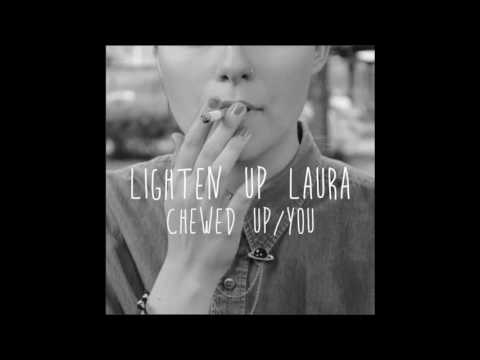 Chewed Up - Lighten Up Laura