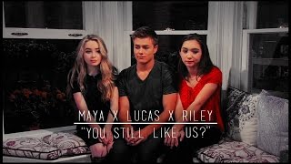 • Maya/Lucas/Riley | ''You still like us?''