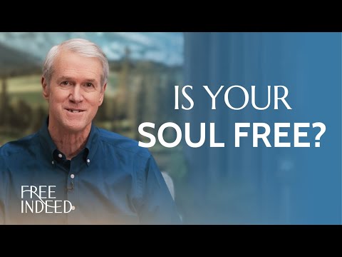Freedom For Your Soul - Free Indeed - Ep. 3