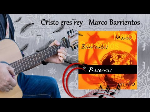 Cristo Eres Rey - Marco Barrientos