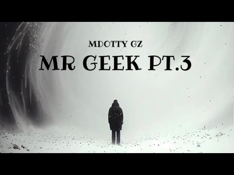 MDotty Gz - Mr Geek Pt. 3