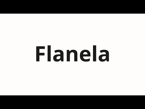 How to pronounce Flanela