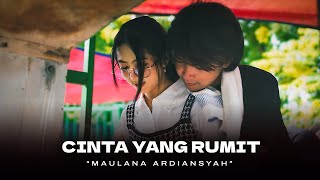 Download lagu Maulana Ardiansyah - Cinta Yang Rumit mp3