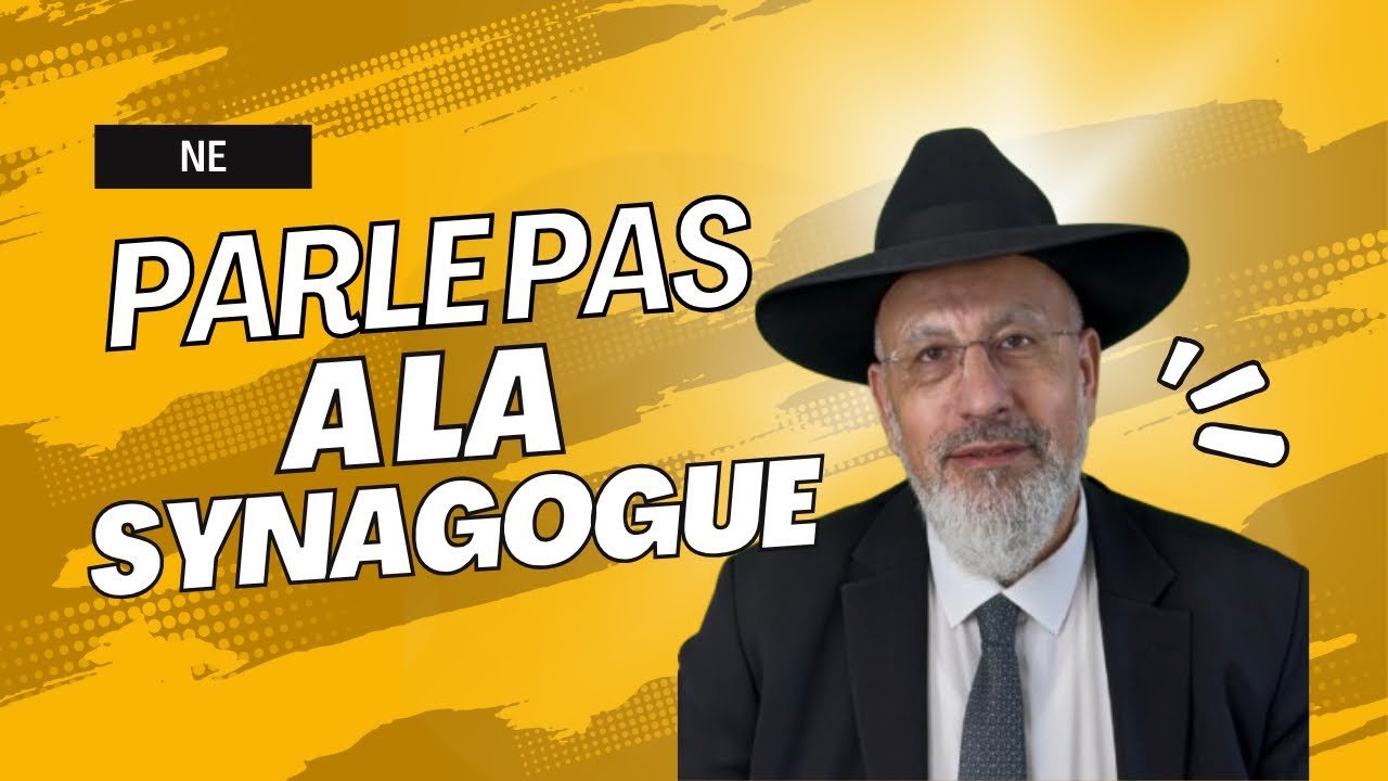 🕍 Ne parle pas à la synagogue.