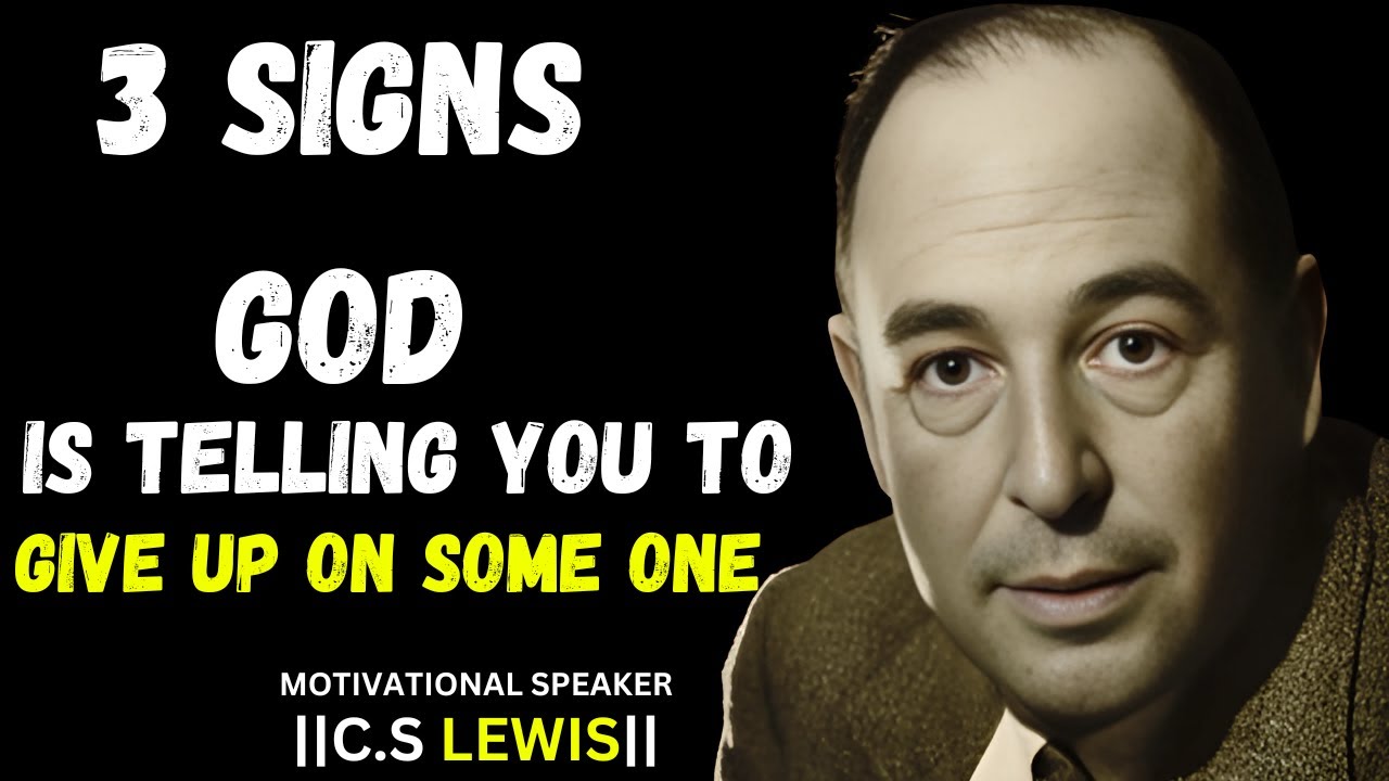 3 Signs God is Telling You to Give Up on Someone | C.S Lewis Sermons