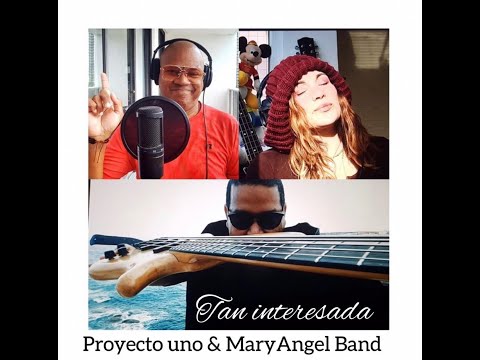 Proyecto Uno & MaryAngel Band-Tan Interesada new version 2020
