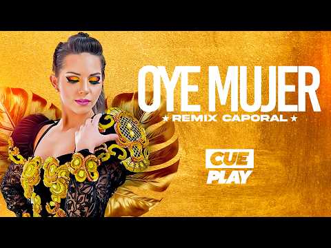 Oye Mujer - CUEPLAY (Remix Oficial Caporal)
