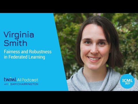 Fairness and Robustness in Federated Learning with Virginia Smith - #504
