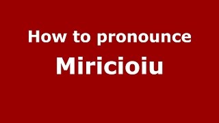 How to pronounce Miricioiu