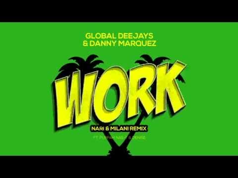 Global Deejays & Danny Marquez - Work (Nari & Milani Remix) [ft. Puppah Nas-T & Denise]