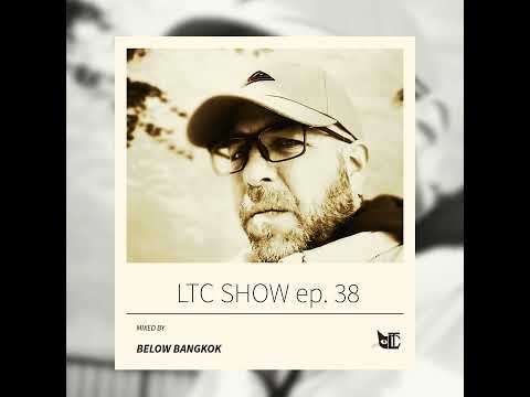 LTC SHOW ep.38 mixed by Below Bangkok