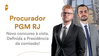 Procurador PGM RJ - Novo concurso à vista. Definida a Presidência da comissão!