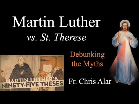 Martin Luther vs. St. Therese: Debunking the Myths of Reformation vs. Revolt - Explaining the Faith