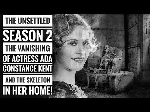 The Unsettled Season 2 - The Vanishing Of Actress Ada Constance Kent & The Skeleton In Her Home!!!!!