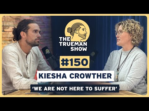 The Trueman Show #150 Kiesha Crowther 'We are not here to suffer'