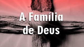 A FAMLIA DE DEUS