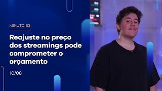 Reajuste no preço dos streamings pode comprometer o orçamento  | Minuto B3 – 10/08/2023 Reajuste no preço dos streamings pode comprometer o orçamento  | Minuto B3 – 10/08/2023