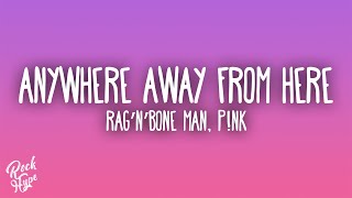 Rag’n’Bone Man &amp; P!nk – Anywhere Away From Here