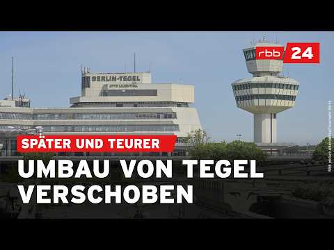 Kosten explodieren: Flughafen Berlin-Tegel soll 5 Jahre später fertig umgebaut werden