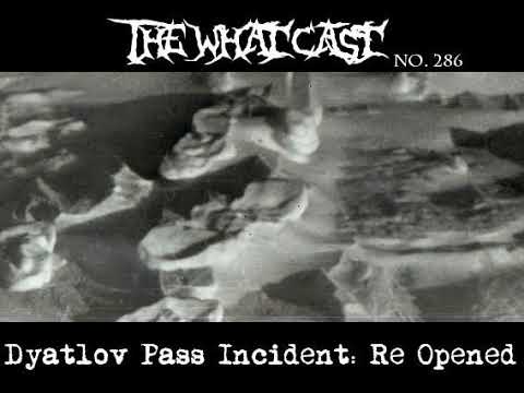 The What Cast #286 - Dyatlov Pass Incident: Reopened