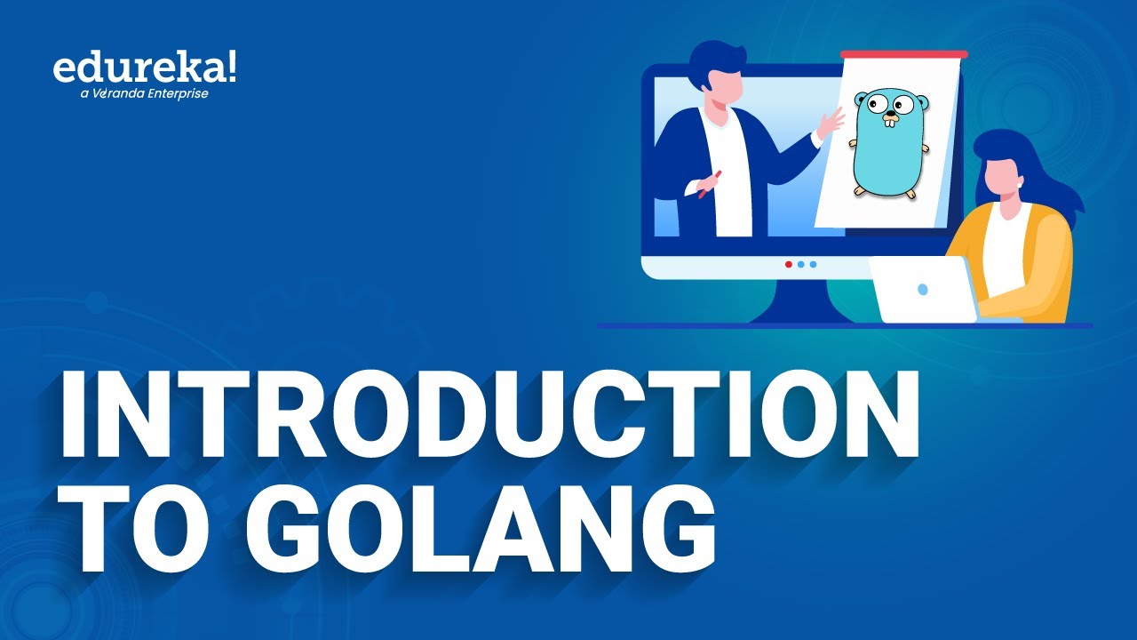 Introduction to Golang | Golang Tutorial | Go Programming Language | Edureka