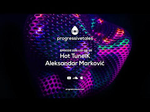 236 I Progressive Tales with Hot TuneiK & Aleksandar Marković