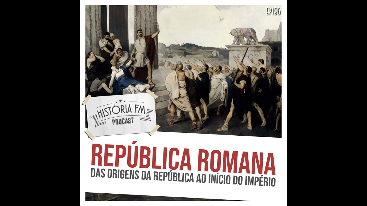 186 República Romana: das origens da república ao início do império