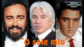 &quot;O sole mio&quot;, napolitana (Pavarotti, Hvorostovsky y Elvis P.) - Subts : napolitano-inglés-español HD