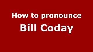 How to pronounce Bill Coday