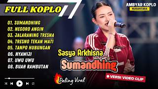 Download lagu Sasya Arkhisna - SUMANDHING - NEGORO ANGIN - JALARANING TRESNA - TANPO HUBUNGAN || FULL ALBUM KOPLO mp3