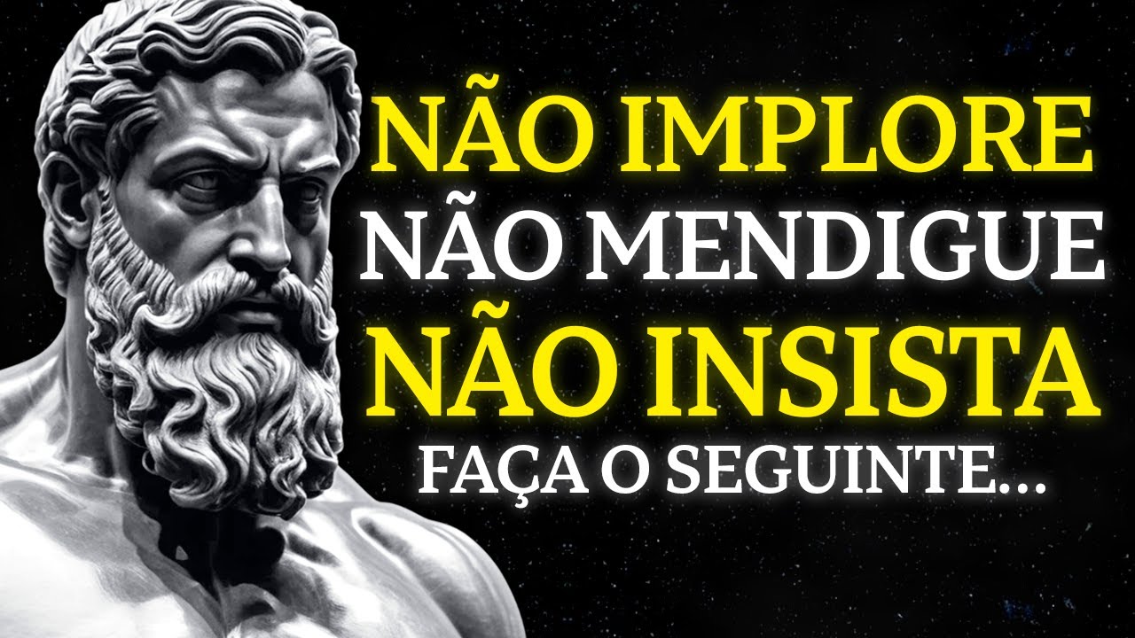 NUNCA IMPLORE Por AMOR: VALORIZE-SE PRIMEIRO | ESTOICISMO