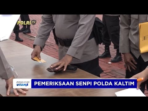 PASTIKAN PROFESIONALISME, POLDA KALTIM PERIKSA SENPI PERSONEL
