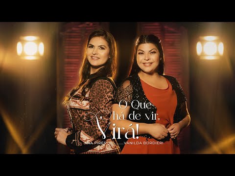 Ana Pires e Vanilda Bordieri - O Que Há de Vir Virá [Clipe Oficial]