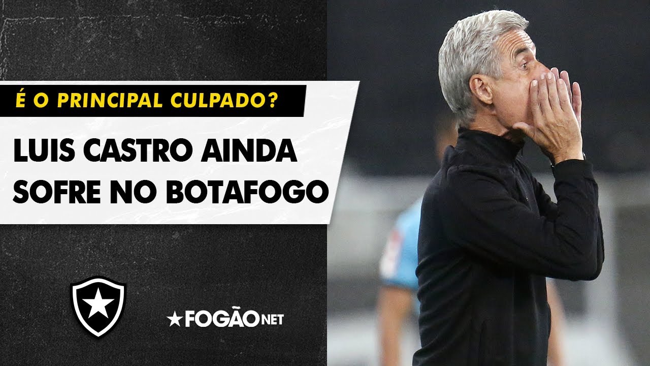 VÍDEO: precisamos falar sobre Luís Castro no Botafogo; é o principal culpado?