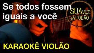 Se todos fossem iguais a você