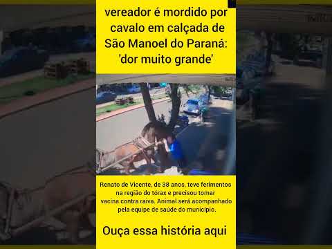vereador é mordido por cavalo em calçada de São Manoel do Paraná: 'dor muito grande' #cachorro