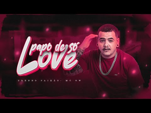 Papo De Só Love - Dj Brenno Paixão, Mc GW (Video Clipe Oficial)
