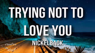 Nickelback - Trying Not to Love You (Lyrics)