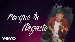 Porque Tú Llegaste Lyrics English Translation
