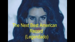 Lana Del Rey - The Next Best American Record (Legendado/Tradução)