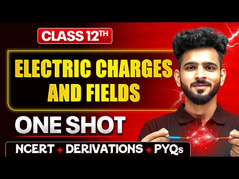 Electric Charges and Fields Class 12 One Shot 🔥| NCERT + Derivations + PYQs | Physics Chapter 1