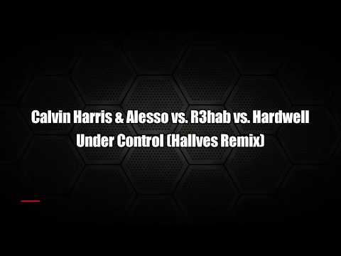 Calvin Harris & Alesso vs R3hab vs Hardwell - Under Control (Hallves Remix)