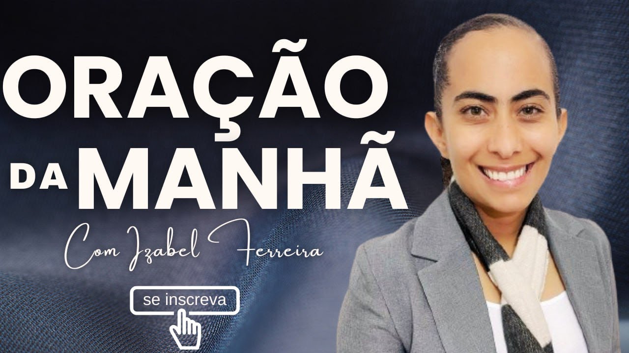 16/05/2025 - ORAÇÃO DA MANHÃ - IZABEL FERREIRA